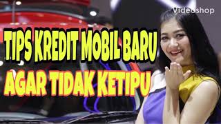 TIPS KREDIT MOBIL BARU,,!? AWAS KETIPU,,,!??