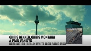 Chris Bekker, Chris Montana \u0026 Paul van Dyk - Berlinition (Berlin White Tech Mix)