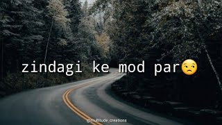 Zindagi ke aise mod par hu na kisi ki zaroorat hai🔥|shayari| whatsapp status ♥️