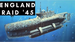 England raid (1945) - German midget submarine attack