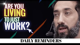 ARE YOU LIVING TO JUST WORK I BEST NOUMAN ALI KHAN LECTURES I BEST LECTURES OF NOUMAN ALI KHAN