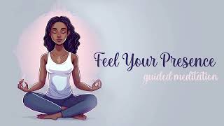 Feel Your Presence, Guided Meditation
