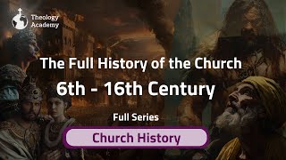 The Full History of the Church (6th - 16th Century) | Documentary
