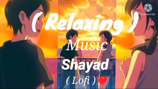 Shayad [Slowed+Reverb] - Love Aaj Kal | Arijit Singh, Pritam | Official music fellings