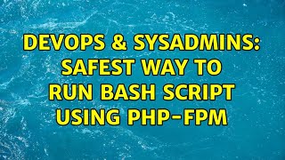 DevOps & SysAdmins: Safest way to run bash script using PHP-FPM