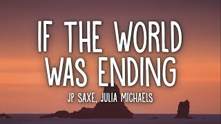 Jp Saxe - If The World Was Ending (Lyrics) Ft. Julia Michaels