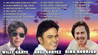 BEST OF ROEL CORTEZ, BING RODRIGO AND WILLY GARTE NONSTOP SONG  OPM Tagalog Love Songs Of All time
