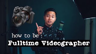 How to be a full time videographer or filmmaker