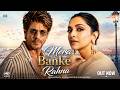 New Song 2026 | New Hindi Song | Mere Banke Rahna | Shah Rukh Khan | Deepika Padukone | New Song