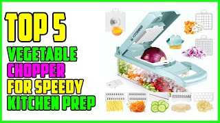 TOP 5 Best Vegetable Chopper for Speedy Kitchen Prep 2023