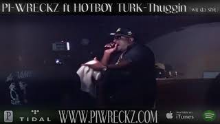 Pi Wreckz ft HOTBOY-TURK - Thuggin( wit da shit)  PROMO