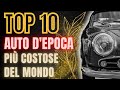 LE 10 AUTO D'EPOCA PIÙ COSTOSE DEL MONDO 💰 Lusso Sfrenato