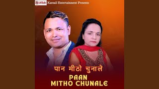 Paan Mitho Chunale