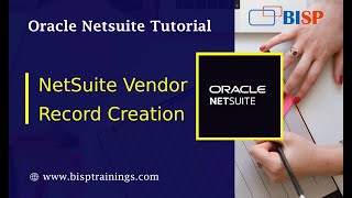 NetSuite Vendor Record Creation | Oracle NetSuite Tutorial | Oracle NetSuite Getting Started | BISP