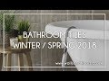 Bathroom Tiles - Winter/Spring 2018