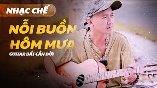 [Nhạc Chế] Nỗi Buồn Hôm Mưa - Phải Chi Hôm Ấy Đừng Mưa...| Guitar Bất Cần Đời