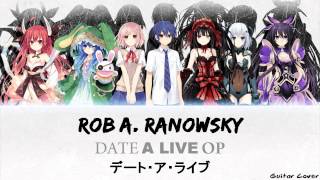 Rob A. Ranowsky - Date A Live OP デート・ア・ライブ OP \