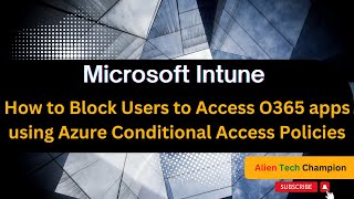MS131 - How to Block Users to access any O365 Cloud apps using Azure Conditional Access Policies