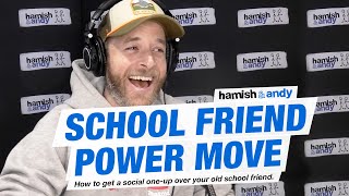 School Friend Power Move | Hamish \u0026 Andy