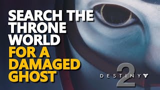 Search the Throne World for a damaged Ghost found Destiny 2