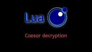 #28 Lua Tutorial: Caesar Cipher Decryption with string.sub( ), string.char( ), & string.byte( )