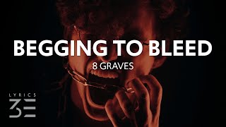 8 Graves - Begging To Bleed (Lyrics)