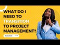 How to Transition to Project Management | Get into Project Management with the CSV Principle