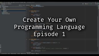 How to Create Your Own Programming Language - Episode 1: The Overview