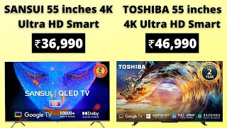 SANSUI 55 inches 4K Ultra HD Smart vs TOSHIBA 55 inches 4K Ultra HD Smart