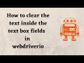 How to clear the text inside the text box fields in webdriverio