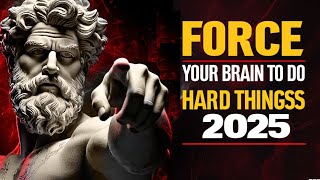 FORCE YOUR BRAIN to DO Hard Things in 2025 |STOICISM