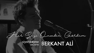 Berkant Ali - Her Şeyi Önceden Gördüm (SiyahBeyaz Akustik)