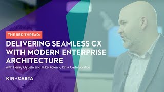 Delivering Seamless CX with Modern Enterprise Architecture | Henry Oyuela and Mike Koleno