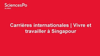 Sciences Po Alumni | 27/04/2023 | Living and working in Singapore