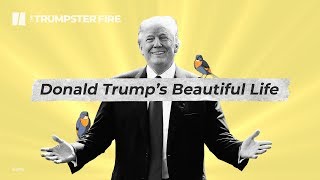 Donald Trump's Beautiful Life | The Trumpster Fire