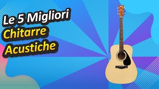 Le 5 Migliori Chitarre Acustiche