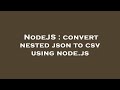 NodeJS : convert nested json to csv using node.js