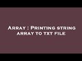 Array : Printing string array to txt file
