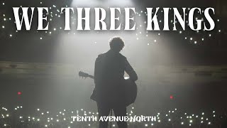 We Three Kings | Official Live Music Video | Tenth Avenue North