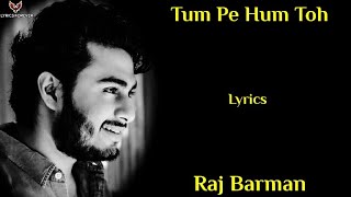 Tum Pe Hum Toh Song : Raj Barman (Lyrics) | Nawazdun Siddiqui, Tammana | Bole Chudiyan | New Song
