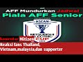 jadwal piala AFF senior dirubah (komentar fan Vietnam, Thailand, Malaysia,dan supporter)