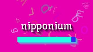 NIPPONIUM - HOW TO PRONOUNCE IT? NIPPONIUM PRONUNCIATION: COMMON MISTAKES \u0026 FIXES