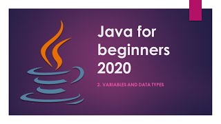 Java For Beginners 2020 -- 2. Variables and Data Types