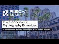 The RISC-V Vector Cryptography Extensions - G. Richard Newell & Ken Dockser