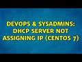 DevOps & SysAdmins: dhcp server not assigning ip (centos 7)