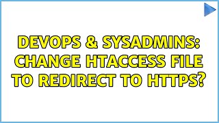 DevOps & SysAdmins: Change htaccess File to Redirect to HTTPS? (3 Solutions!!)