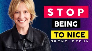 STOP BEING NICE TO EVERYONE || BRENE BROWN MOTIVATION VIDEO || BEST QUOTES BY BRENE BROWN
