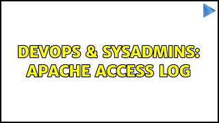 DevOps & SysAdmins: Apache Access Log