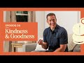 Kindness & Goodness // EPISODE 5