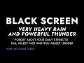Very Strong Rain and Powerful Thunder Sounds for Sleeping | I sleep with Black Screen Rainstorm